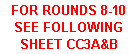 Text Box: FOR ROUNDS 8-10 SEE FOLLOWING SHEET CC3A&B