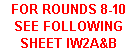 Text Box: FOR ROUNDS 8-10 SEE FOLLOWING SHEET IW2A&B