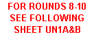 Text Box: FOR ROUNDS 8-10 SEE FOLLOWING SHEET UN1A&B