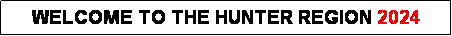 Text Box: WELCOME TO THE HUNTER REGION 2024