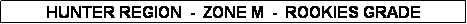 Text Box: HUNTER REGION  -  ZONE M  -  ROOKIES GRADE