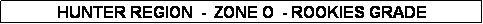 Text Box: HUNTER REGION  -  ZONE O  - ROOKIES GRADE