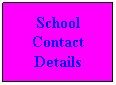 Text Box: School
Contact
Details 
