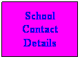 Text Box: School
Contact
Details 
