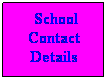 Text Box:  School Contact Details
