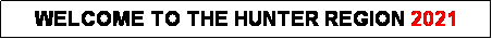 Text Box: WELCOME TO THE HUNTER REGION 2021