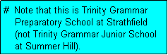 Text Box: #  Note that this is Trinity Grammar
    Preparatory School at Strathfield
    (not Trinity Grammar Junior School
    at Summer Hill).