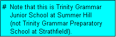 Text Box: #  Note that this is Trinity Grammar
    Junior School at Summer Hill
    (not Trinity Grammar Preparatory
    School at Strathfieldl).